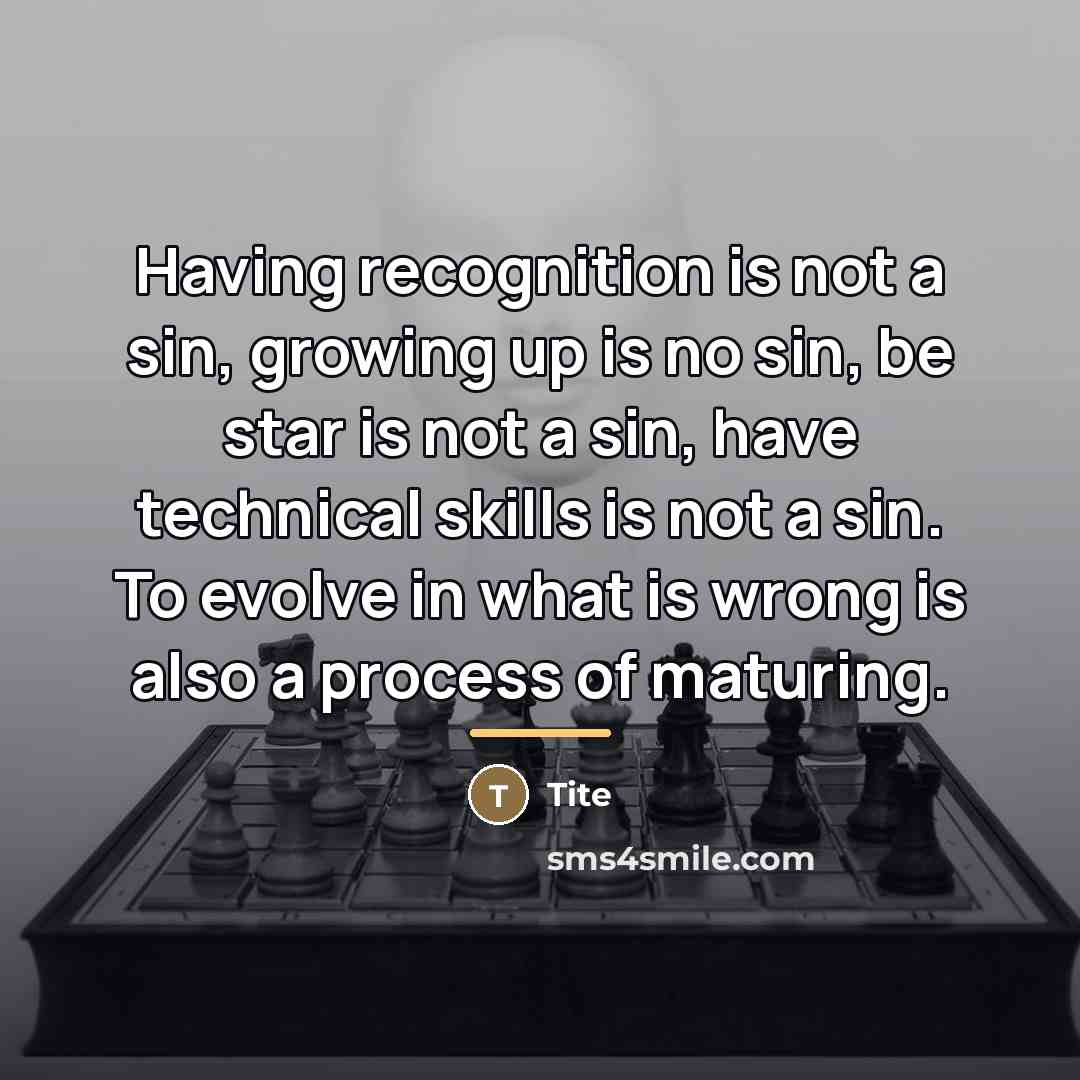 “Having recognition is not a sin, growing up is no…” quote by Tite