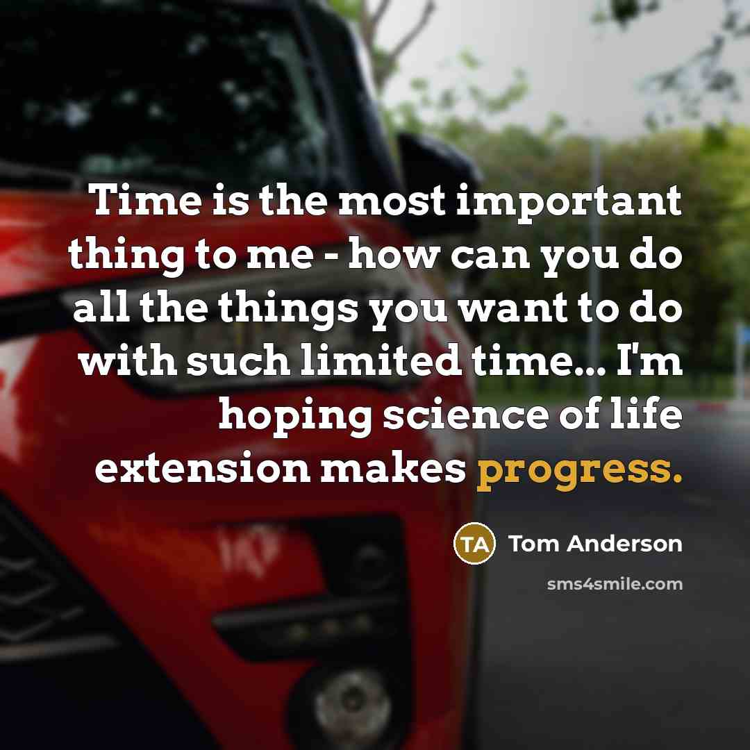 “Time is the most important thing to me - how…” quote by Tom Anderson