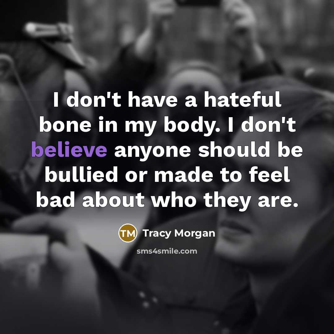 “I don't have a hateful bone in my body. I…” quote by Tracy Morgan
