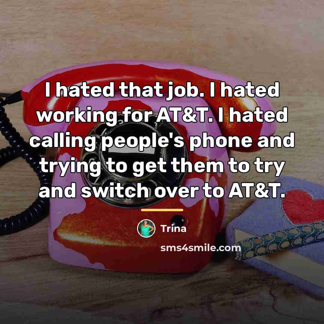 “I hated that job. I hated working for AT&T. I…” quote by Trina