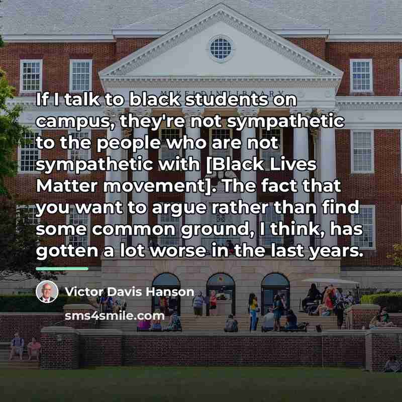 “If I talk to black students on campus, they're not…” quote by Victor Davis Hanson