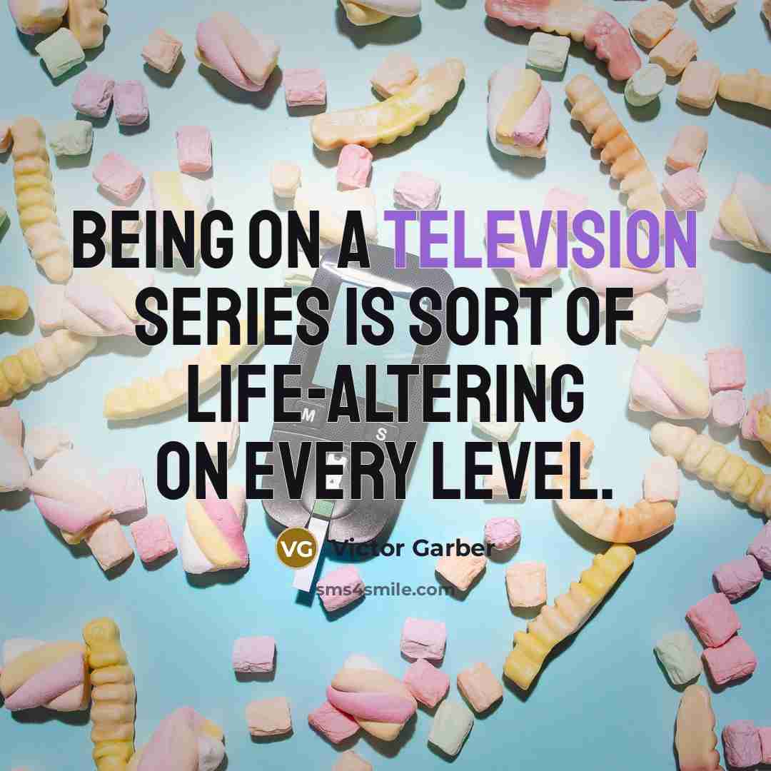 “Being on a television series is sort of life-altering on every level.” quote by Victor Garber