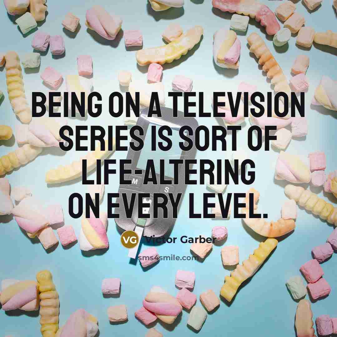 “Being on a television series is sort of life-altering on…” quote by Victor Garber