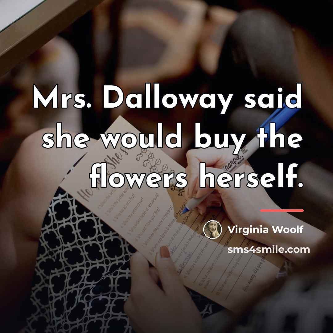 “Mrs. Dalloway said she would buy the flowers herself.…” quote by Virginia Woolf
