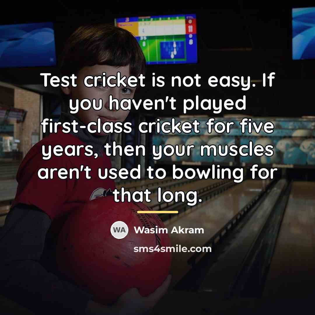 “Test cricket is not easy. If you haven't played first-class…” quote by Wasim Akram