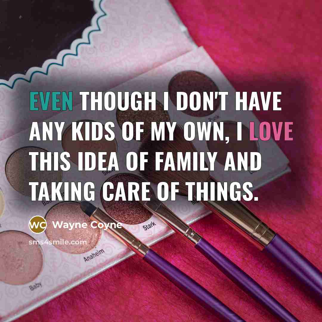 “Even though I don't have any kids of my own,…” quote by Wayne Coyne
