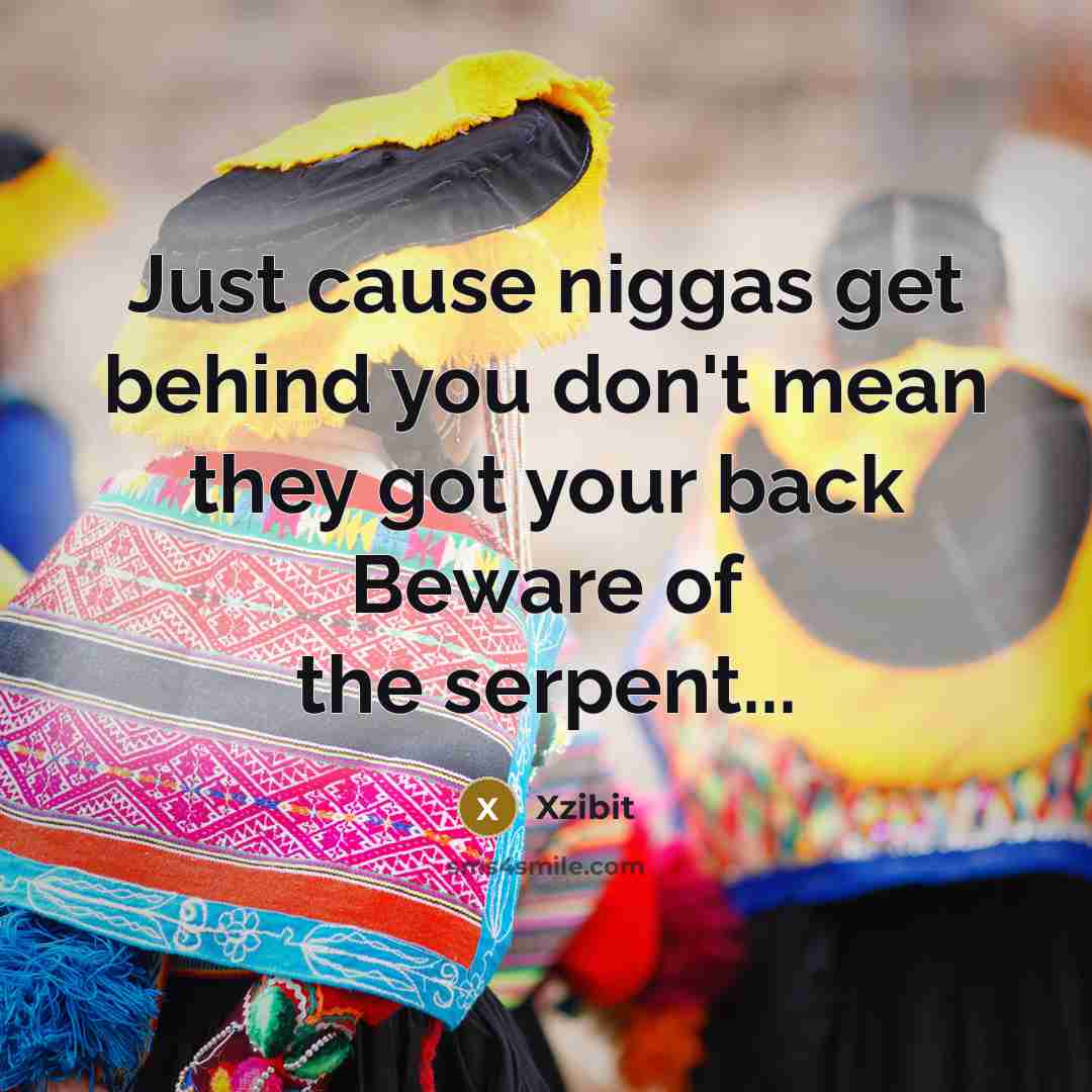 “Just cause niggas get behind you don't mean they got…” quote by Xzibit