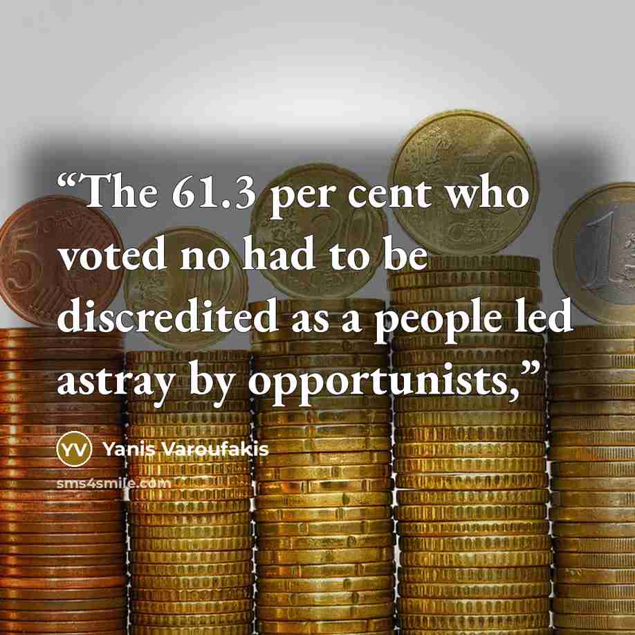 “The 61.3 per cent who voted no had to be discredited as a people led astray by opportunists,” quote by Yanis Varoufakis