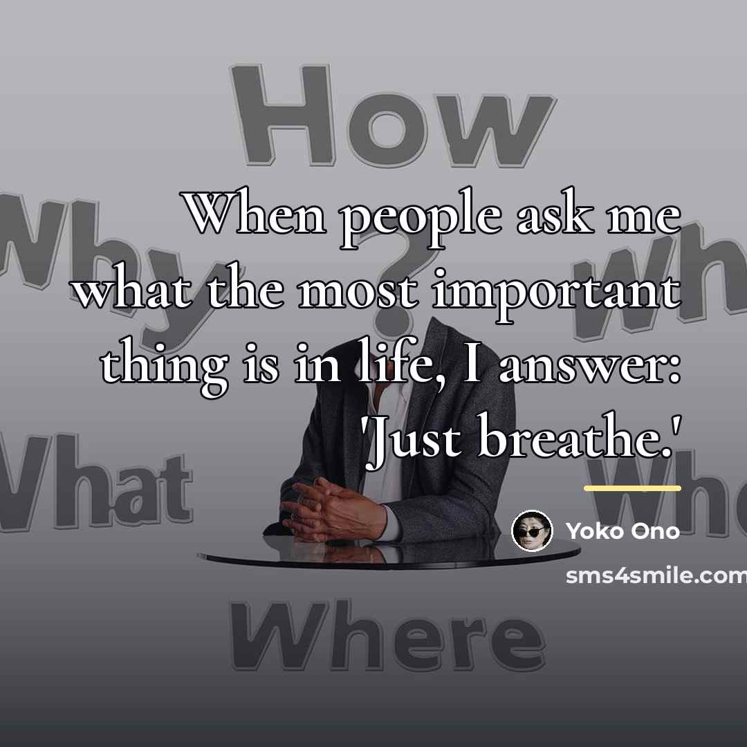 “When people ask me what the most important thing is…” quote by Yoko Ono