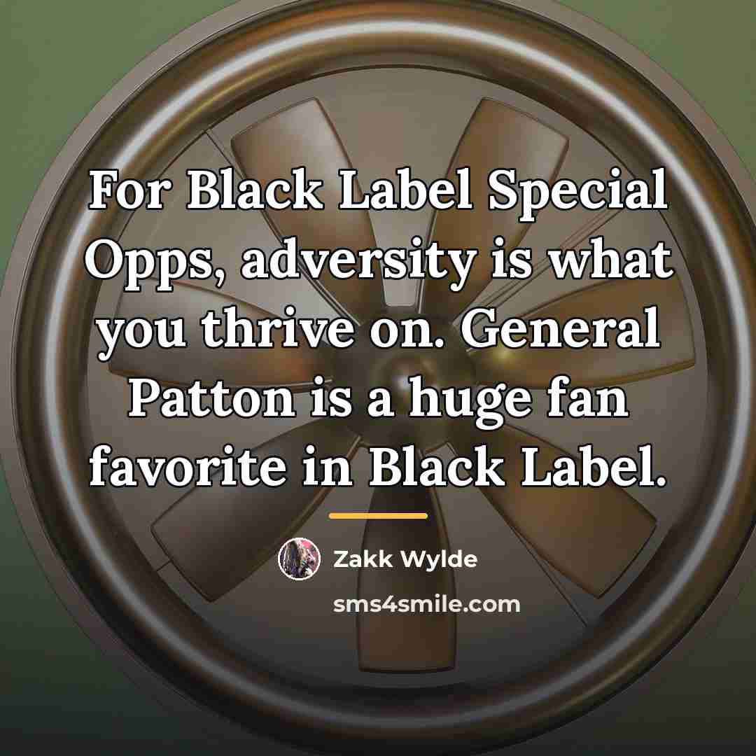 “For Black Label Special Opps, adversity is what you thrive…” quote by Zakk Wylde