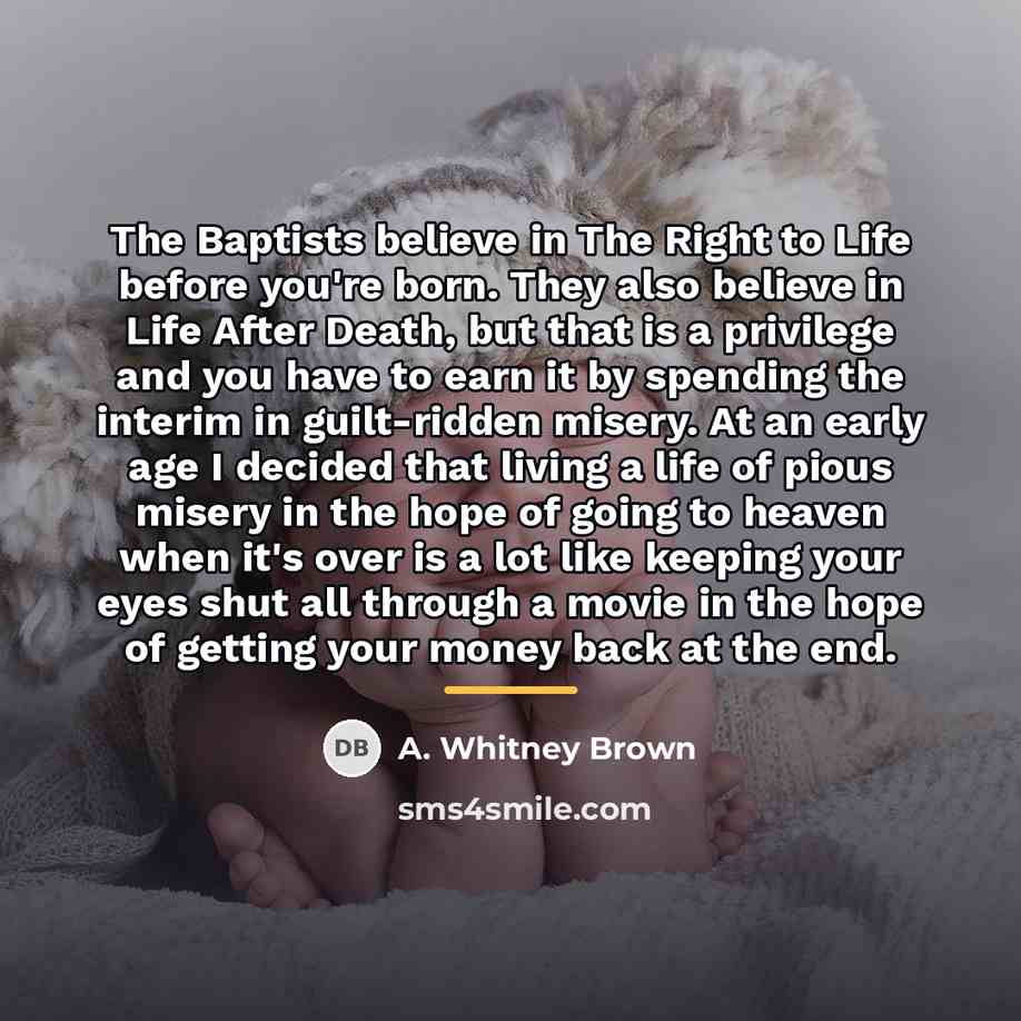 “The Baptists believe in The Right to Life before you're…” quote by A. Whitney Brown