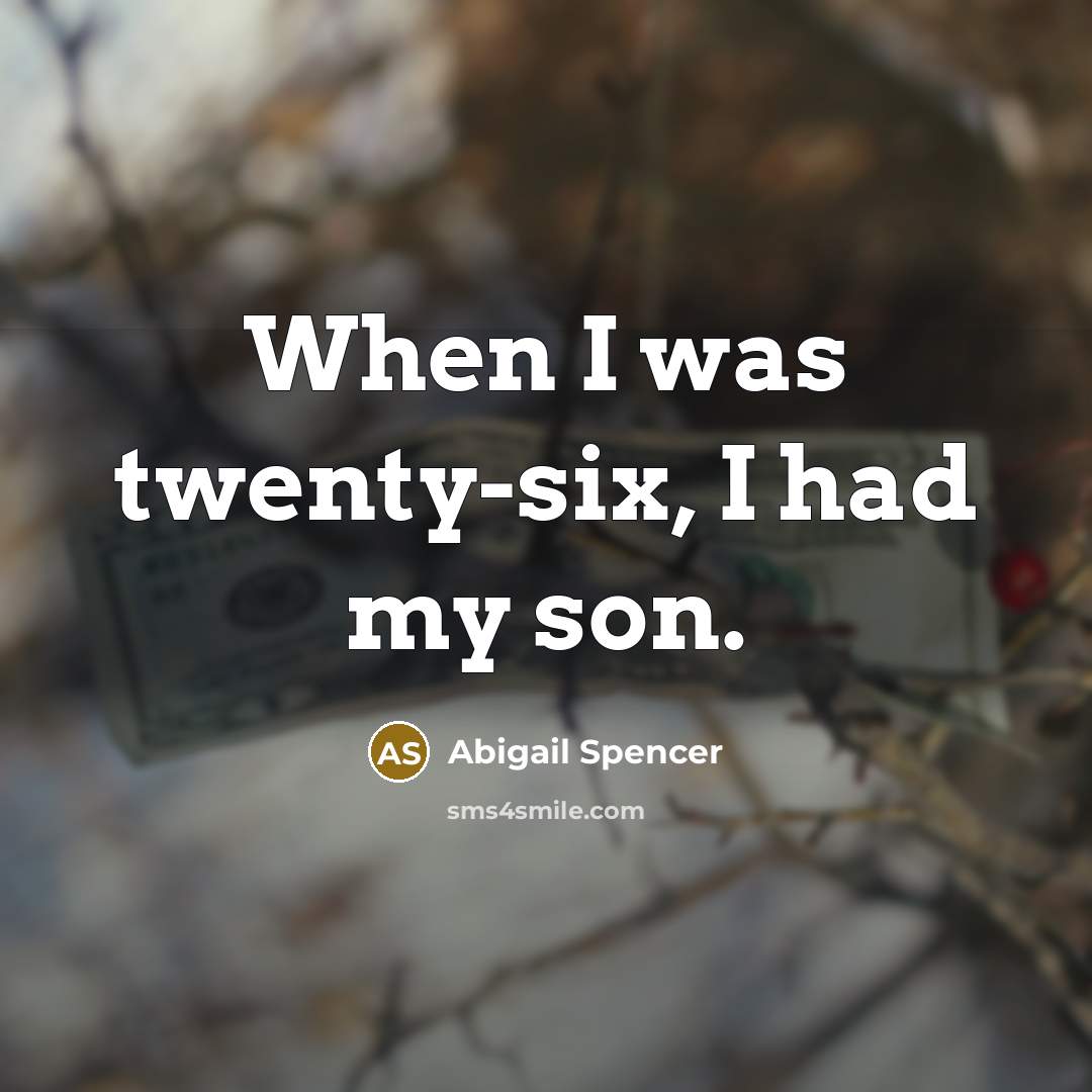“When I was twenty-six, I had my son.…” quote by Abigail Spencer