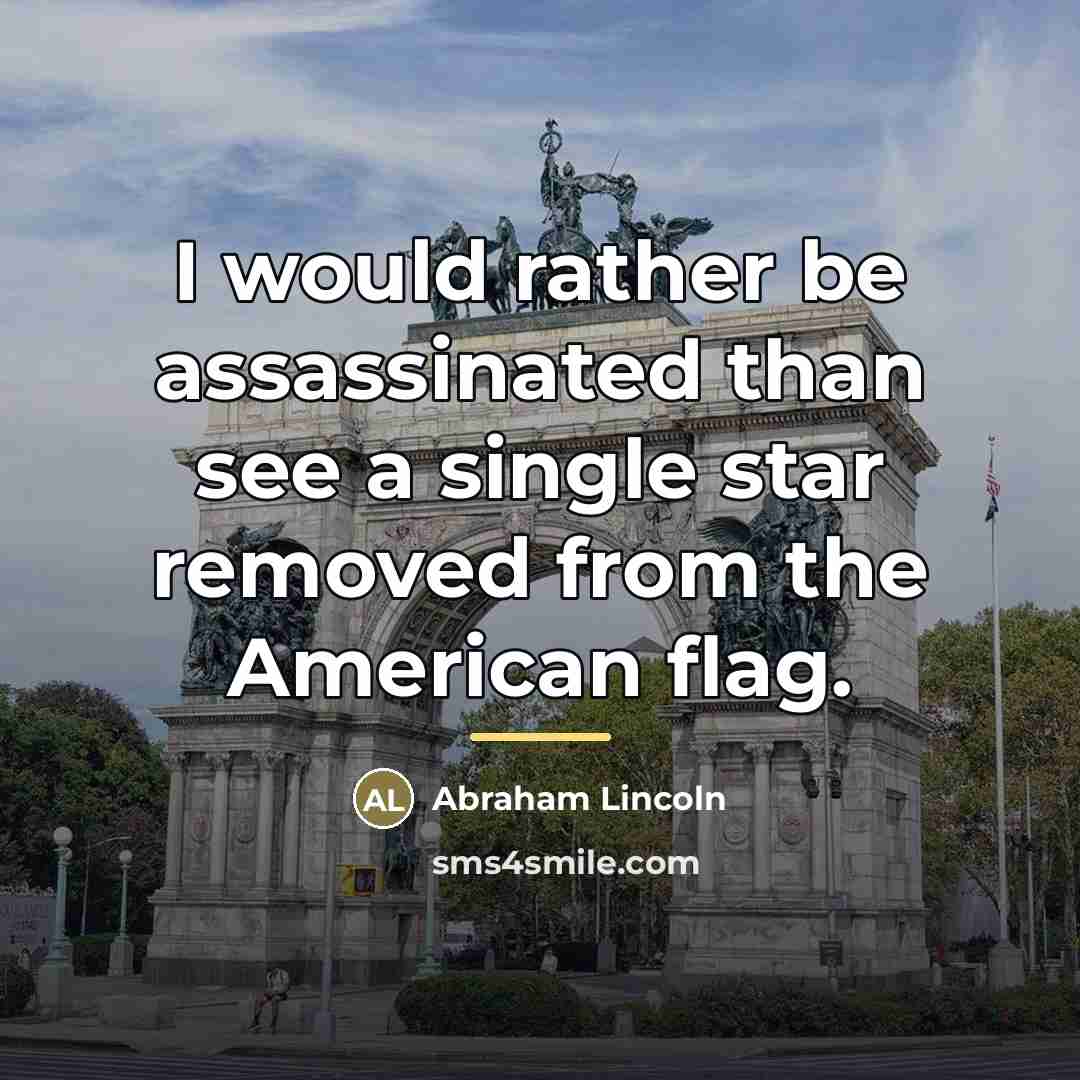 “I would rather be assassinated than see a single star…” quote by Abraham Lincoln