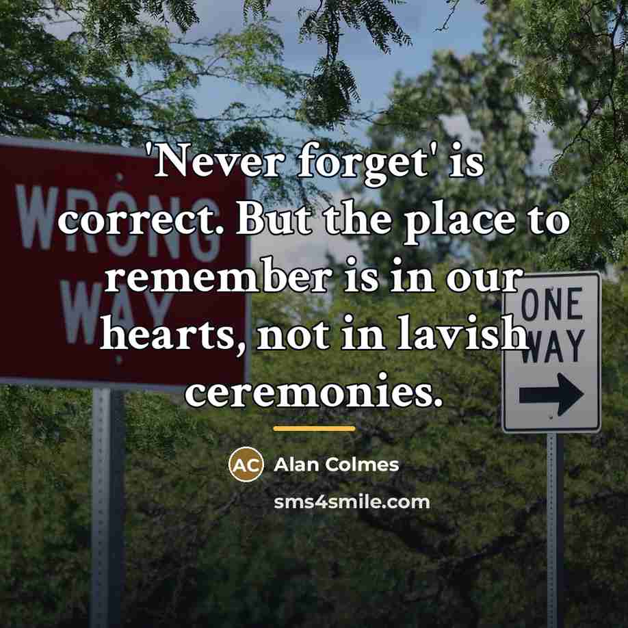 “'Never forget' is correct. But the place to remember is…” quote by Alan Colmes