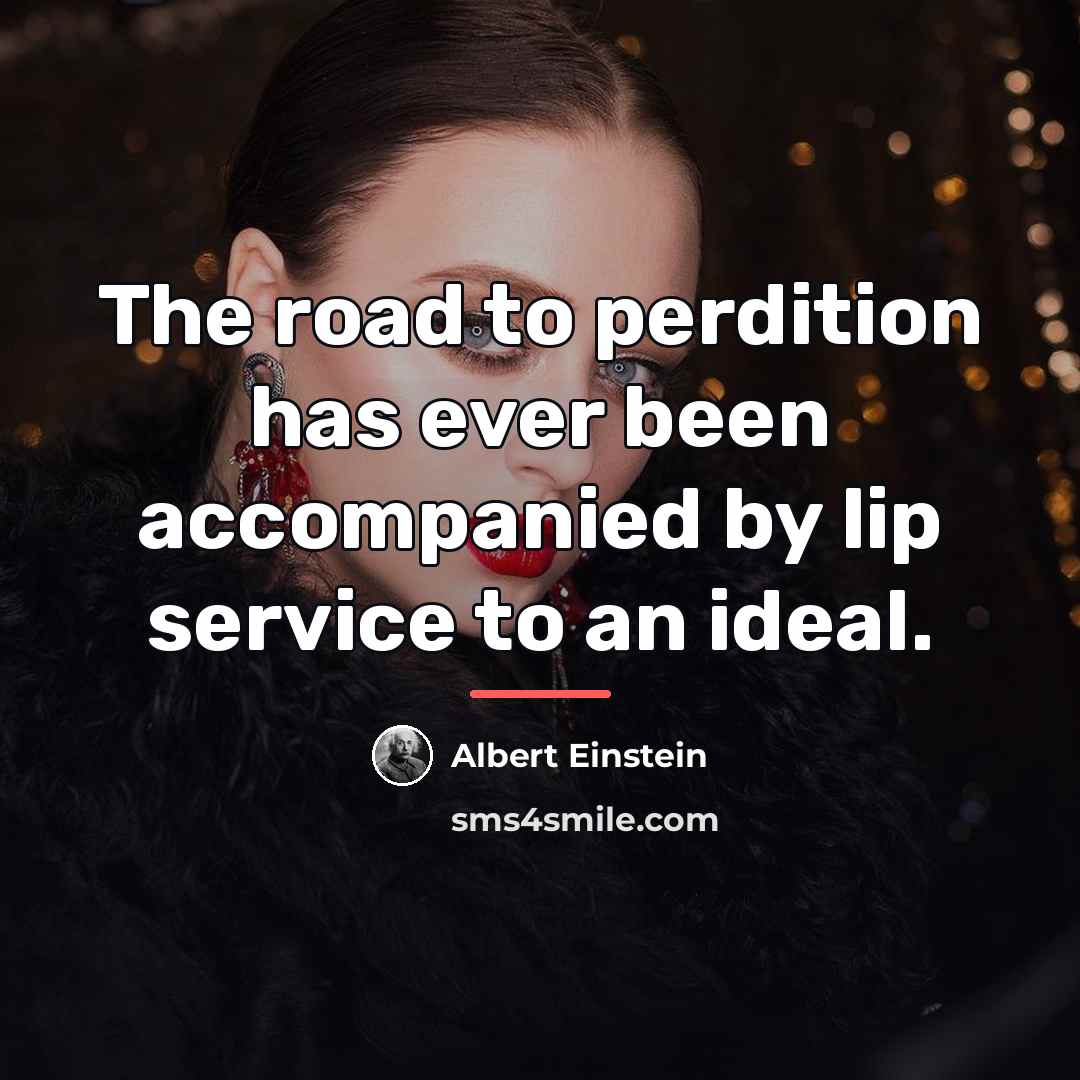 “The road to perdition has ever been accompanied by lip…” quote by Albert Einstein