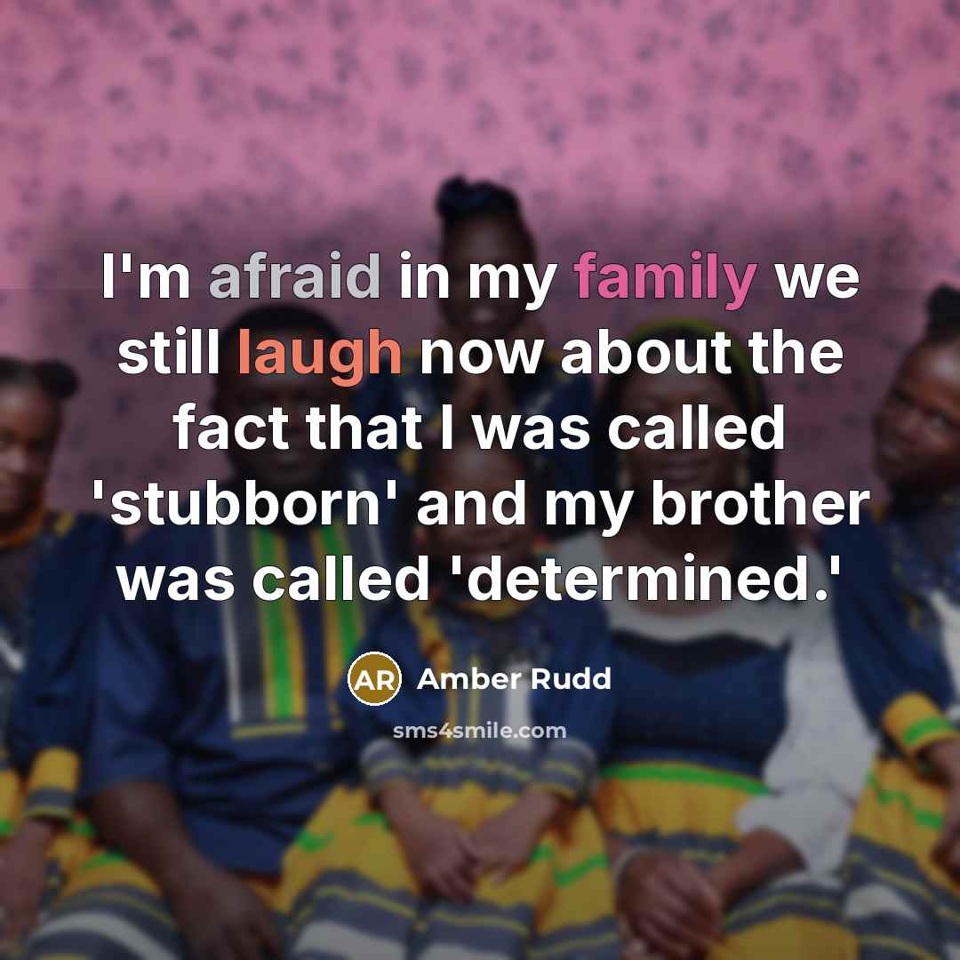 “I'm afraid in my family we still laugh now about…” quote by Amber Rudd