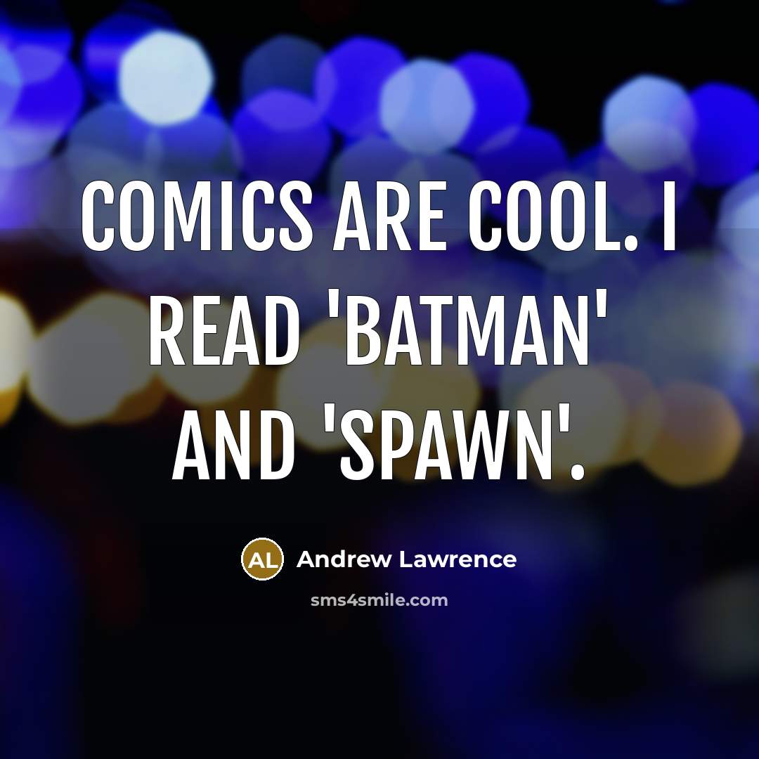 “Comics are cool. I read 'Batman' and 'Spawn'.…” quote by Andrew Lawrence