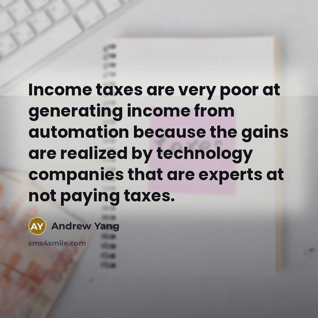 “Income taxes are very poor at generating income from automation…” quote by Andrew Yang