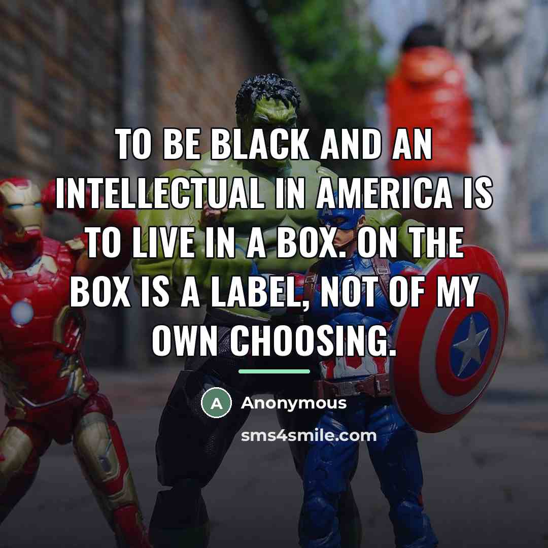 “To be black and an intellectual in America is to…” quote by Anonymous
