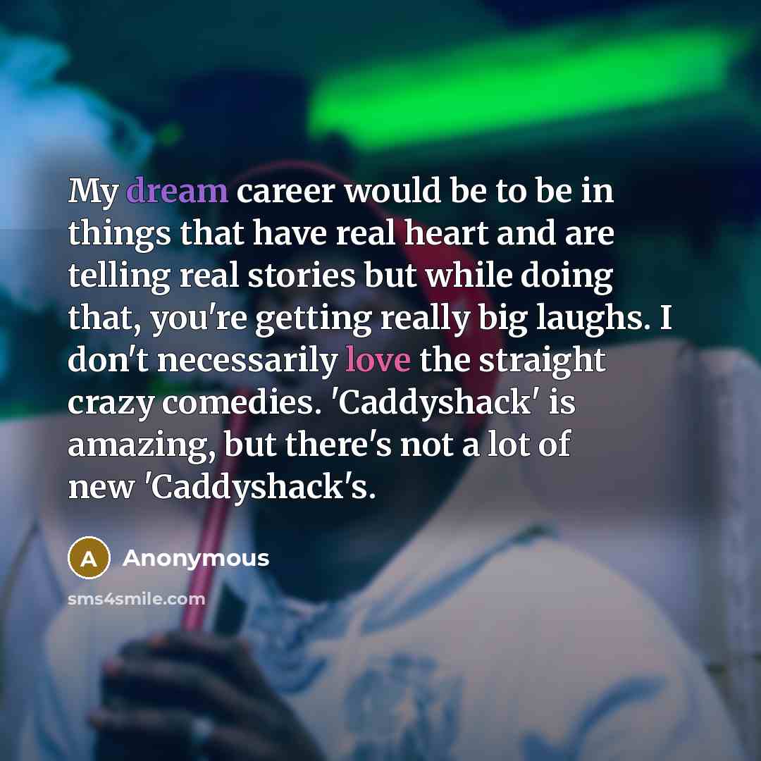 “My dream career would be to be in things that…” quote by Anonymous