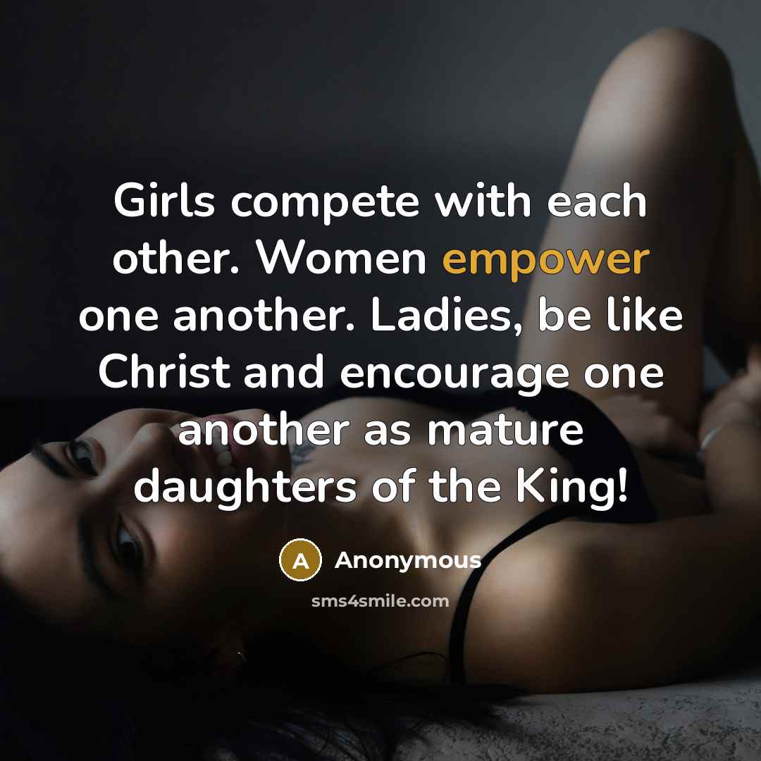 “Girls compete with each other. Women empower one another. Ladies,…” quote by Anonymous