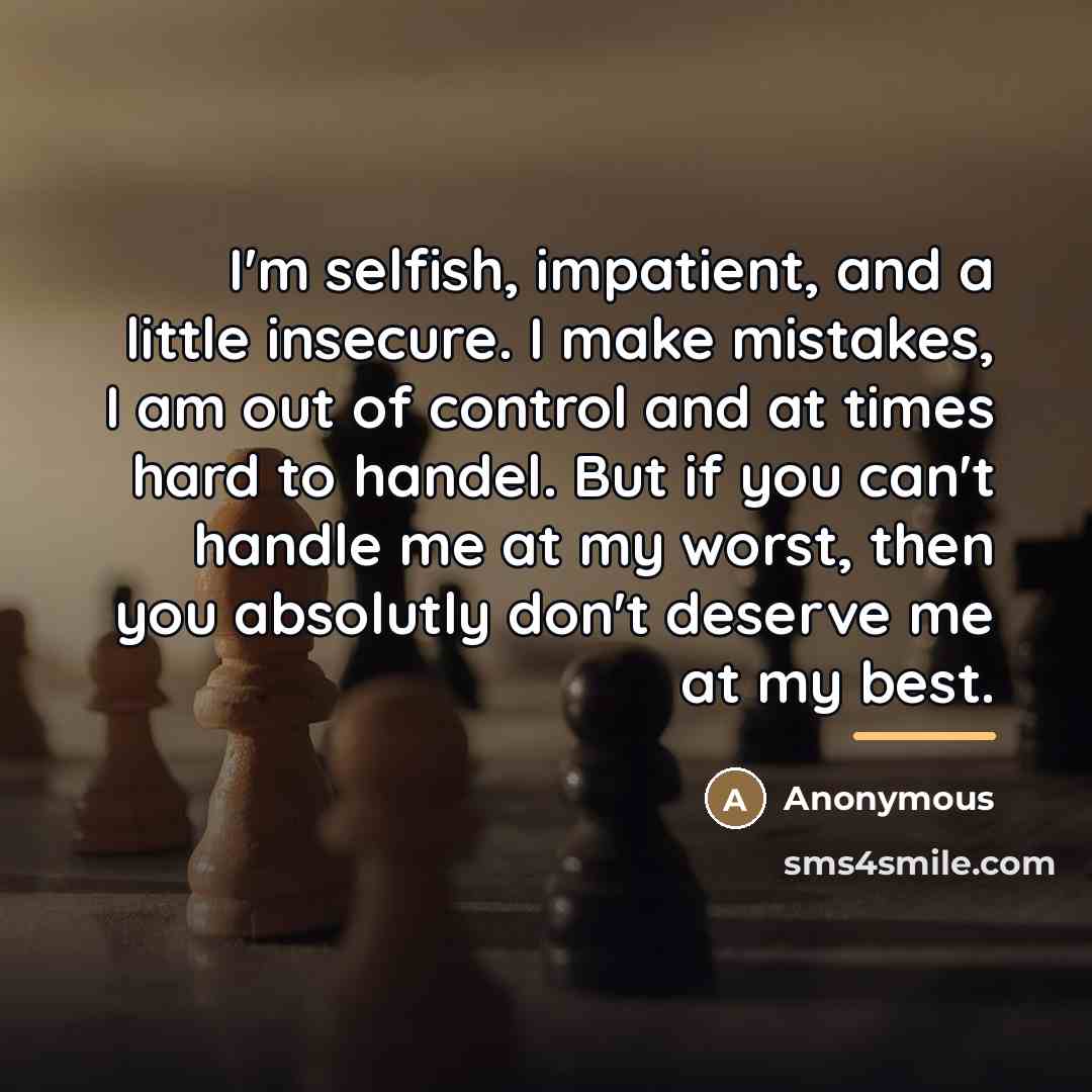 “I'm selfish, impatient, and a little insecure. I make mistakes,…” quote by Anonymous