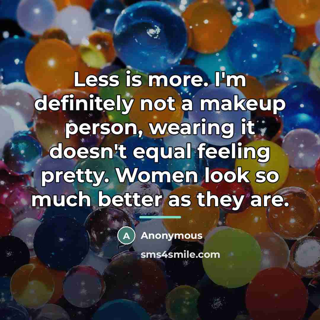 “Less is more. I'm definitely not a makeup person, wearing…” quote by Anonymous