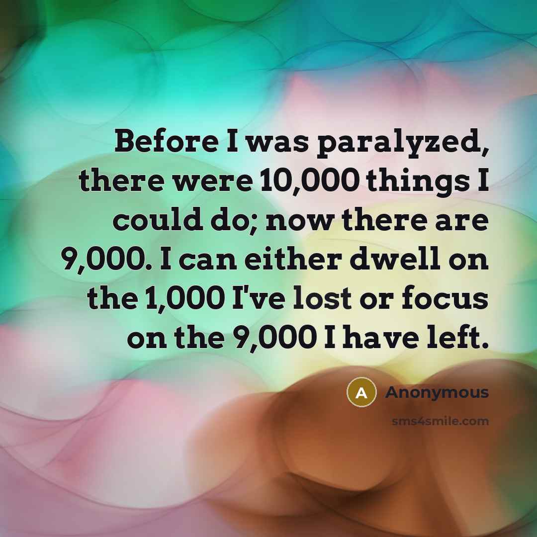 “Before I was paralyzed, there were 10,000 things I could…” quote by Anonymous