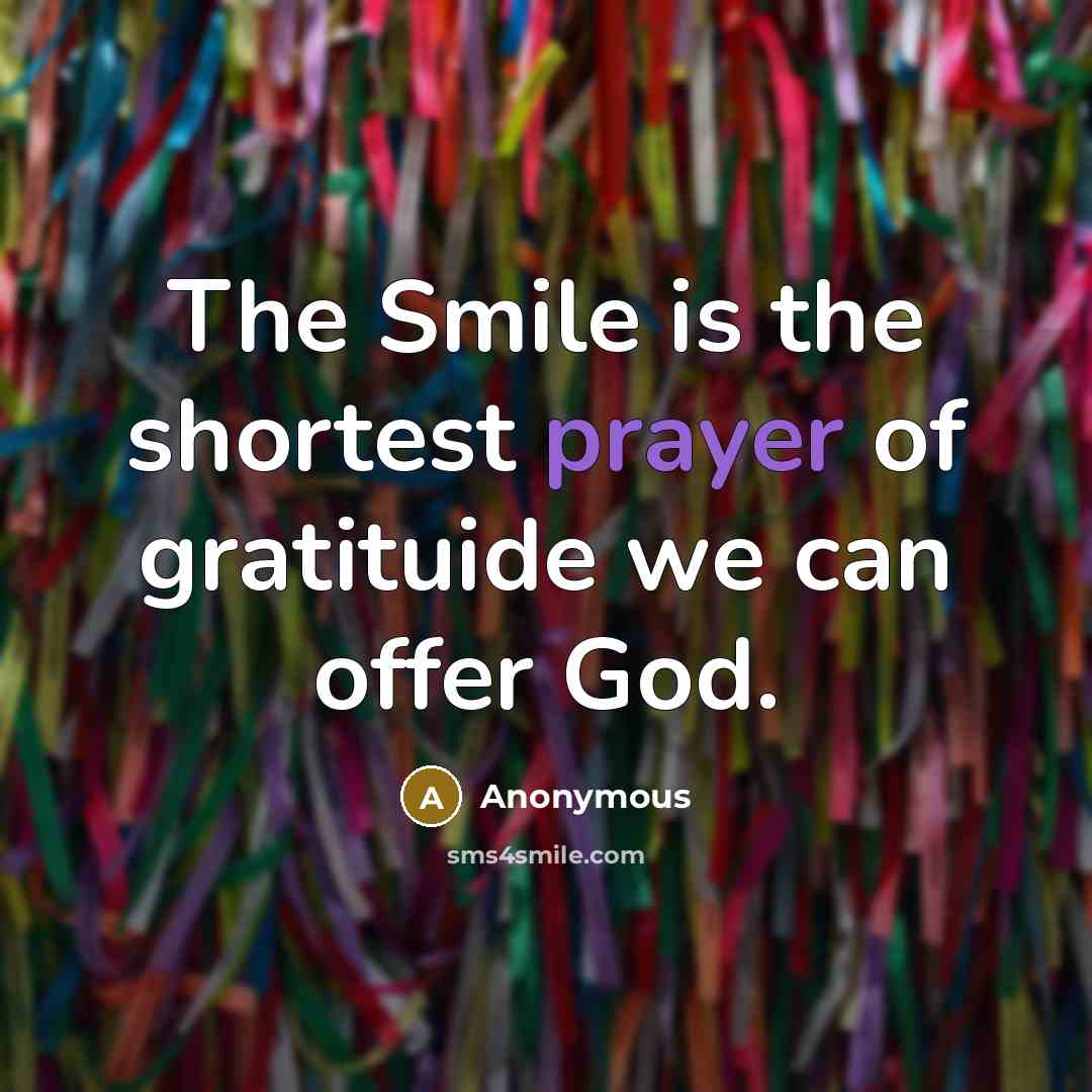 “The Smile is the shortest prayer of gratituide we can…” quote by Anonymous