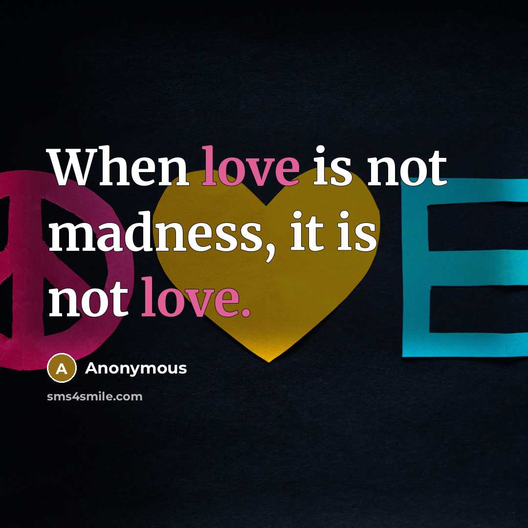 “When love is not madness, it is not love.…” quote by Anonymous