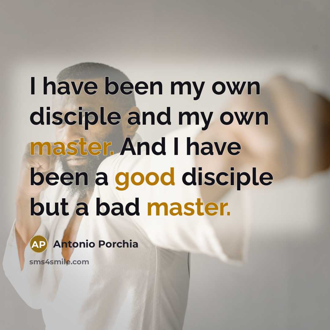 “I have been my own disciple and my own master.…” quote by Antonio Porchia