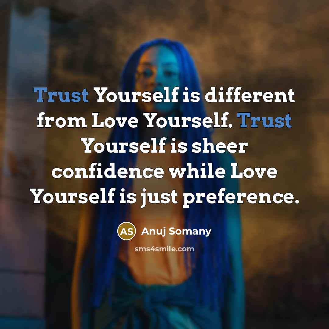 “Trust Yourself is different from Love Yourself. Trust Yourself is…” quote by Anuj Somany