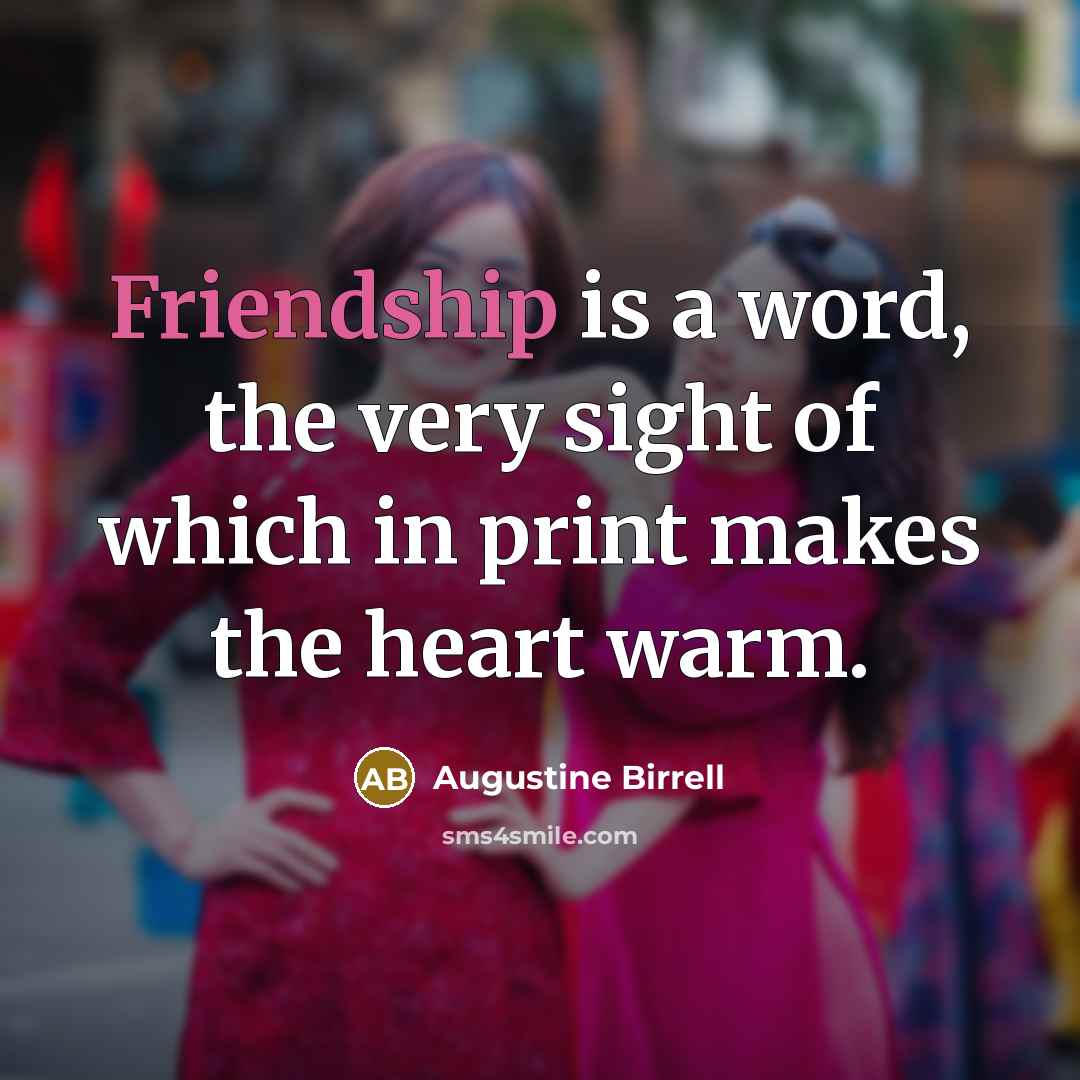 “Friendship is a word, the very sight of which in…” quote by Augustine Birrell
