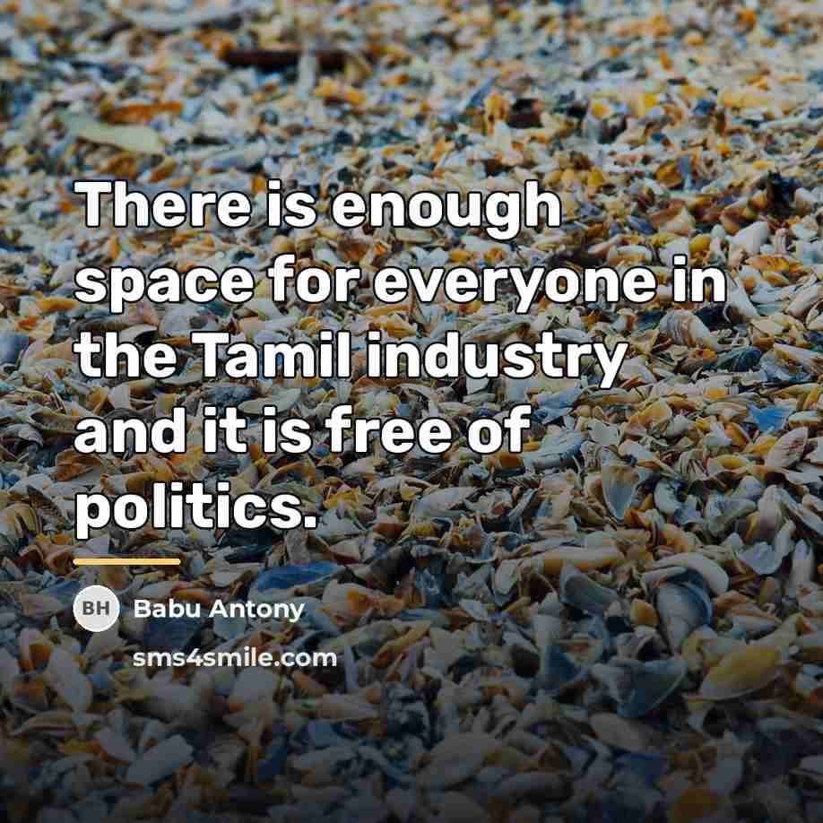 “There is enough space for everyone in the Tamil industry…” quote by Babu Antony