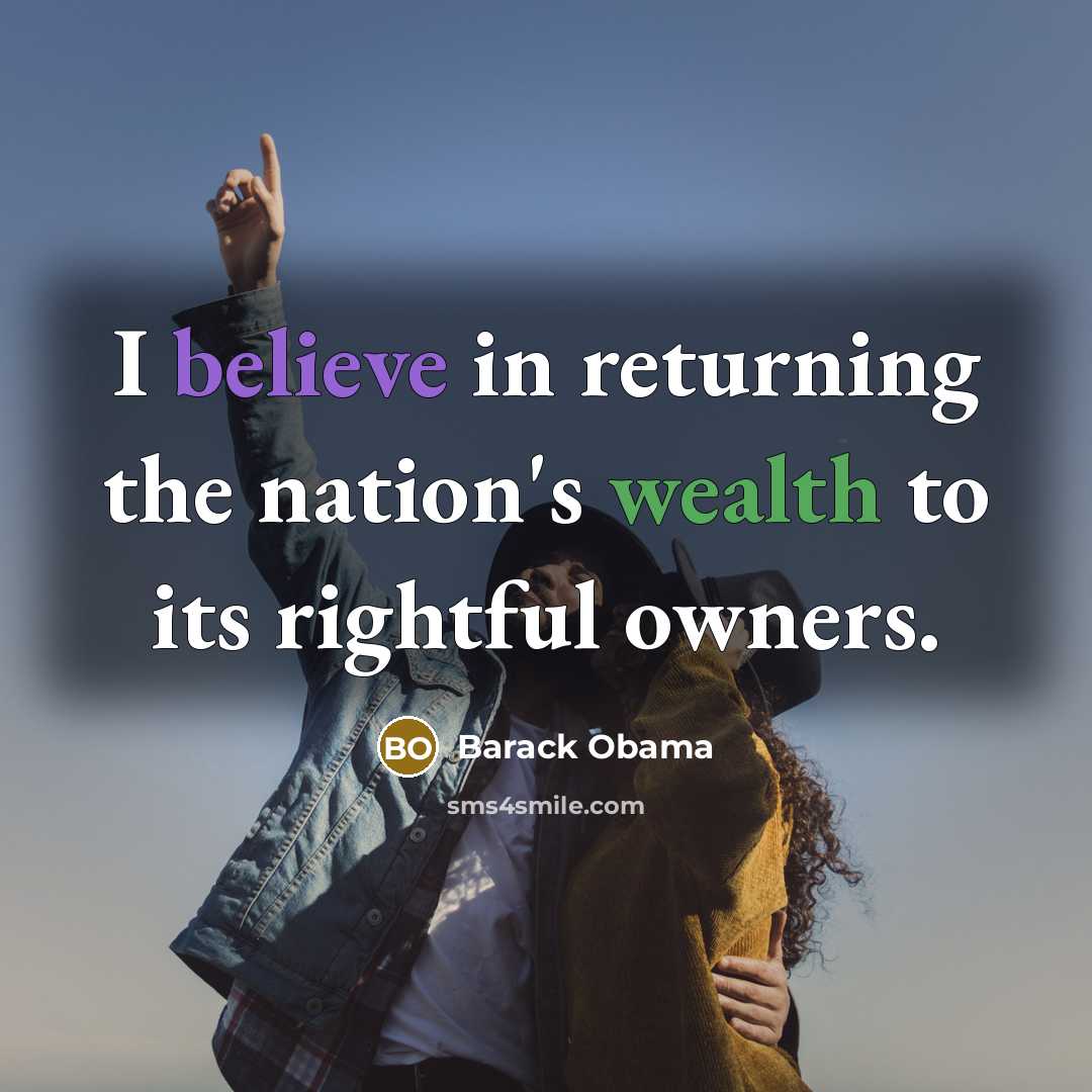 “I believe in returning the nation's wealth to its rightful…” quote by Barack Obama