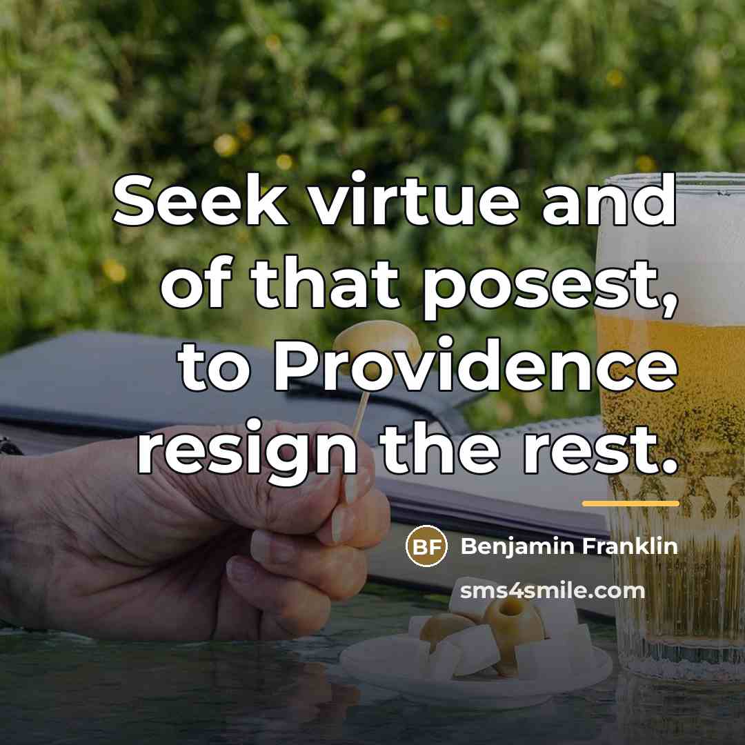 “Seek virtue and of that posest, to Providence resign the…” quote by Benjamin Franklin
