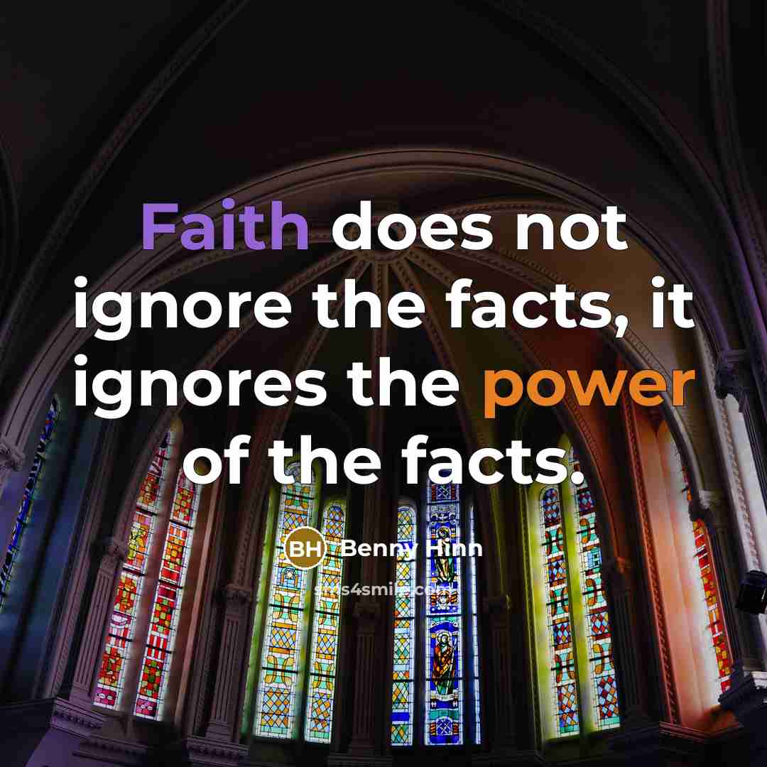 “Faith does not ignore the facts, it ignores the power…” quote by Benny Hinn