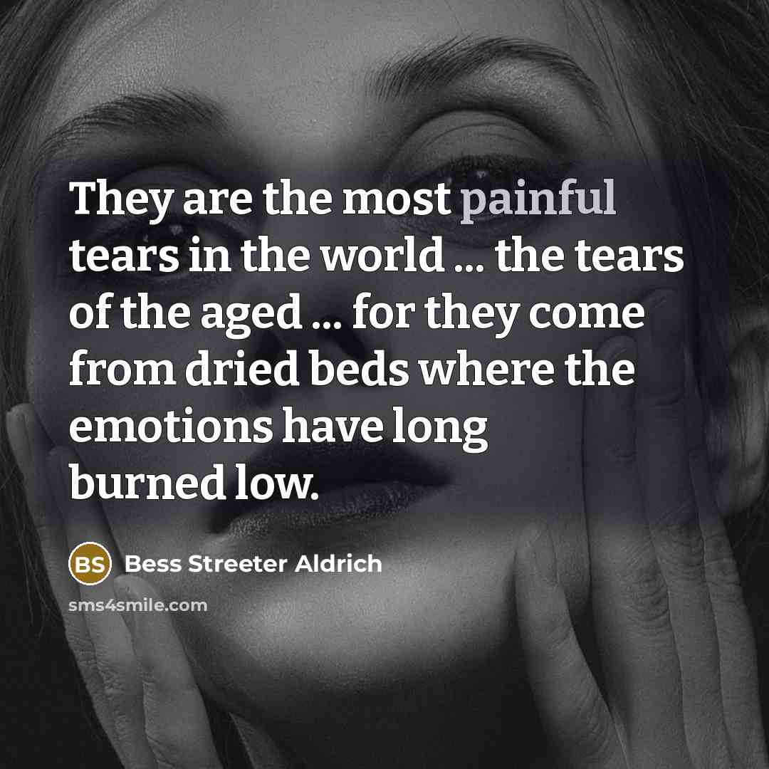 “They are the most painful tears in the world ...…” quote by Bess Streeter Aldrich