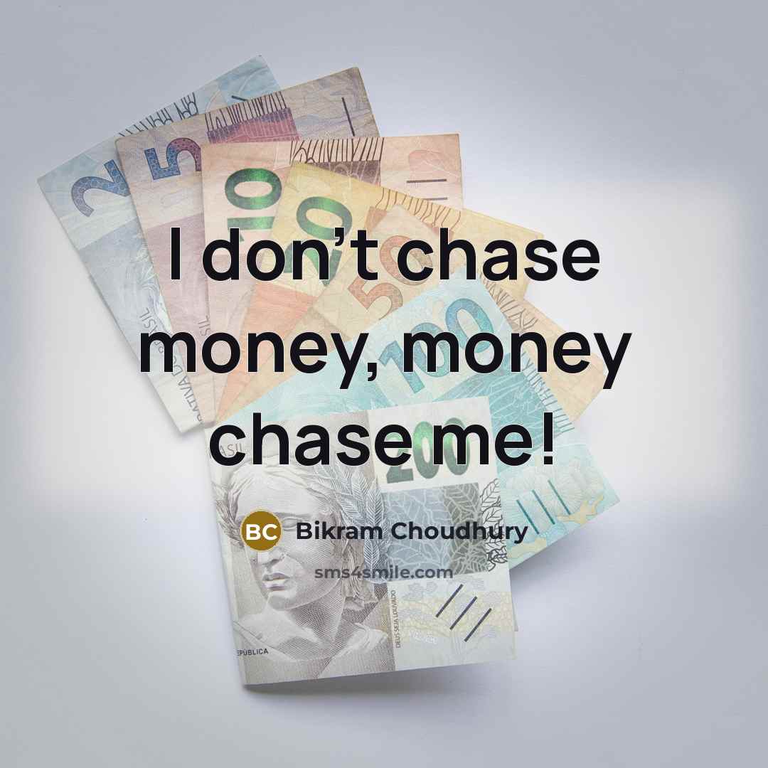 “I don't chase money, money chase me!…” quote by Bikram Choudhury