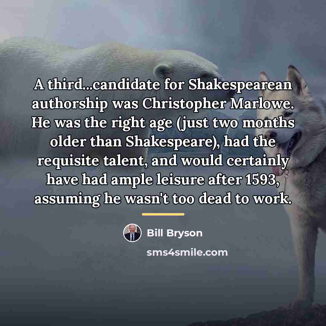 “A third...candidate for Shakespearean authorship was Christopher Marlowe. He was…” quote by Bill Bryson