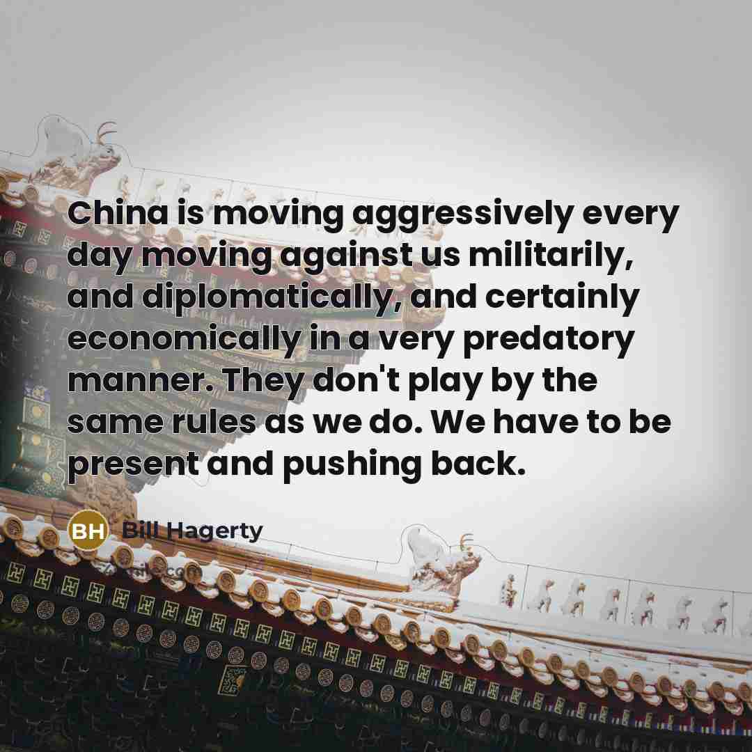 “China is moving aggressively every day moving against us militarily,…” quote by Bill Hagerty