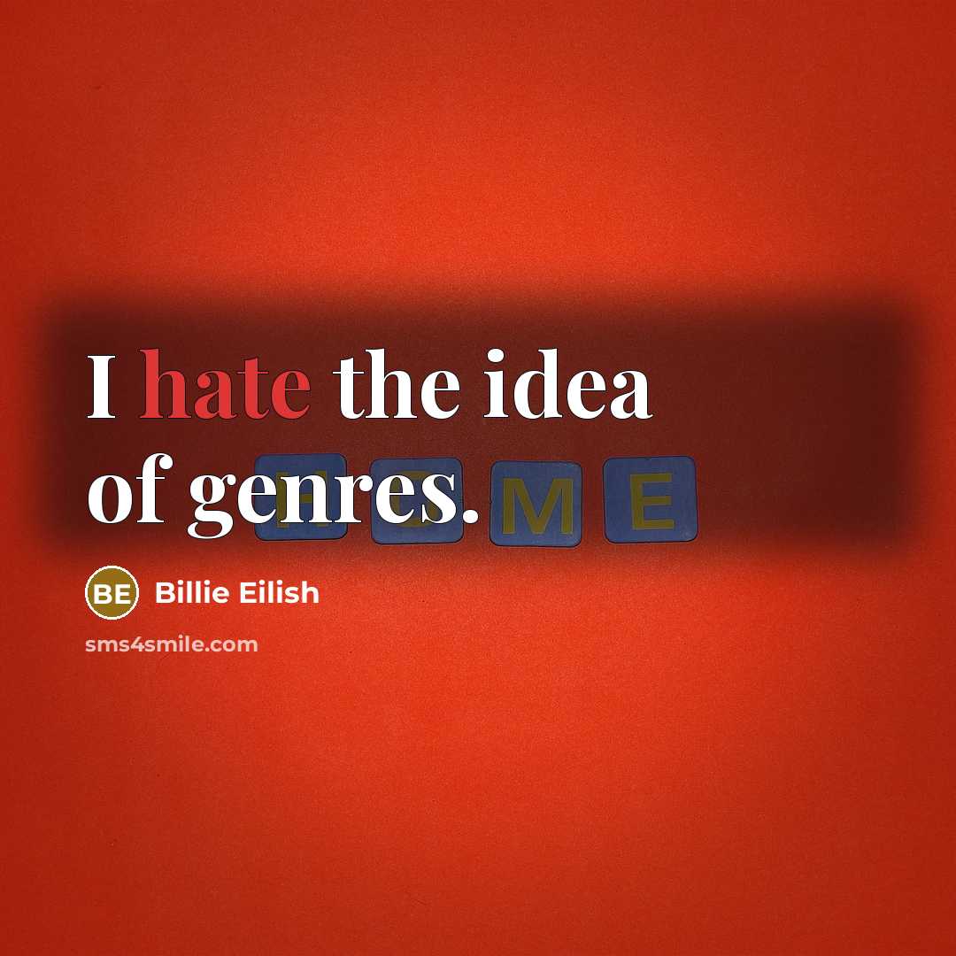 “I hate the idea of genres.…” quote by Billie Eilish
