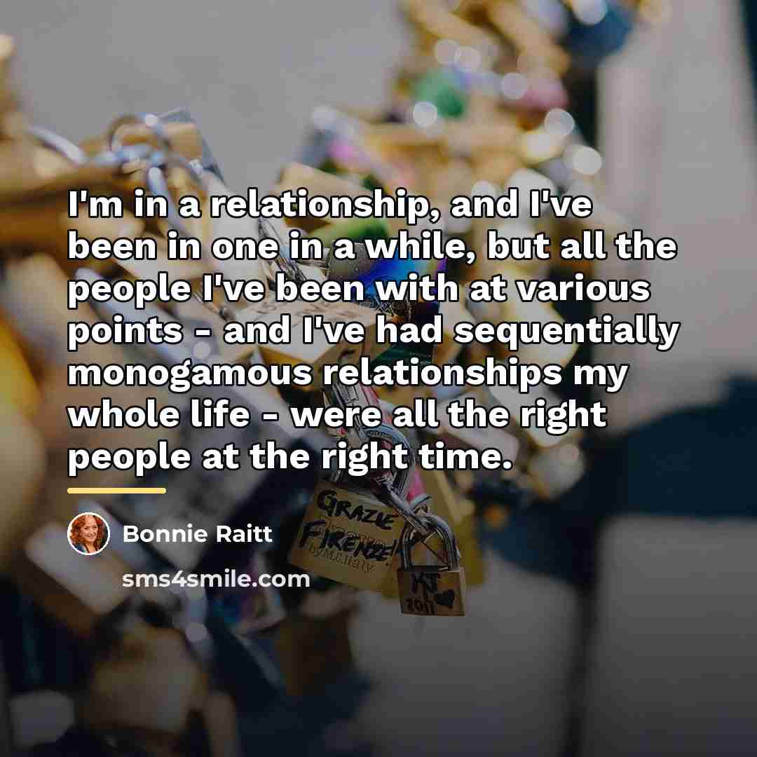 “I'm in a relationship, and I've been in one in…” quote by Bonnie Raitt