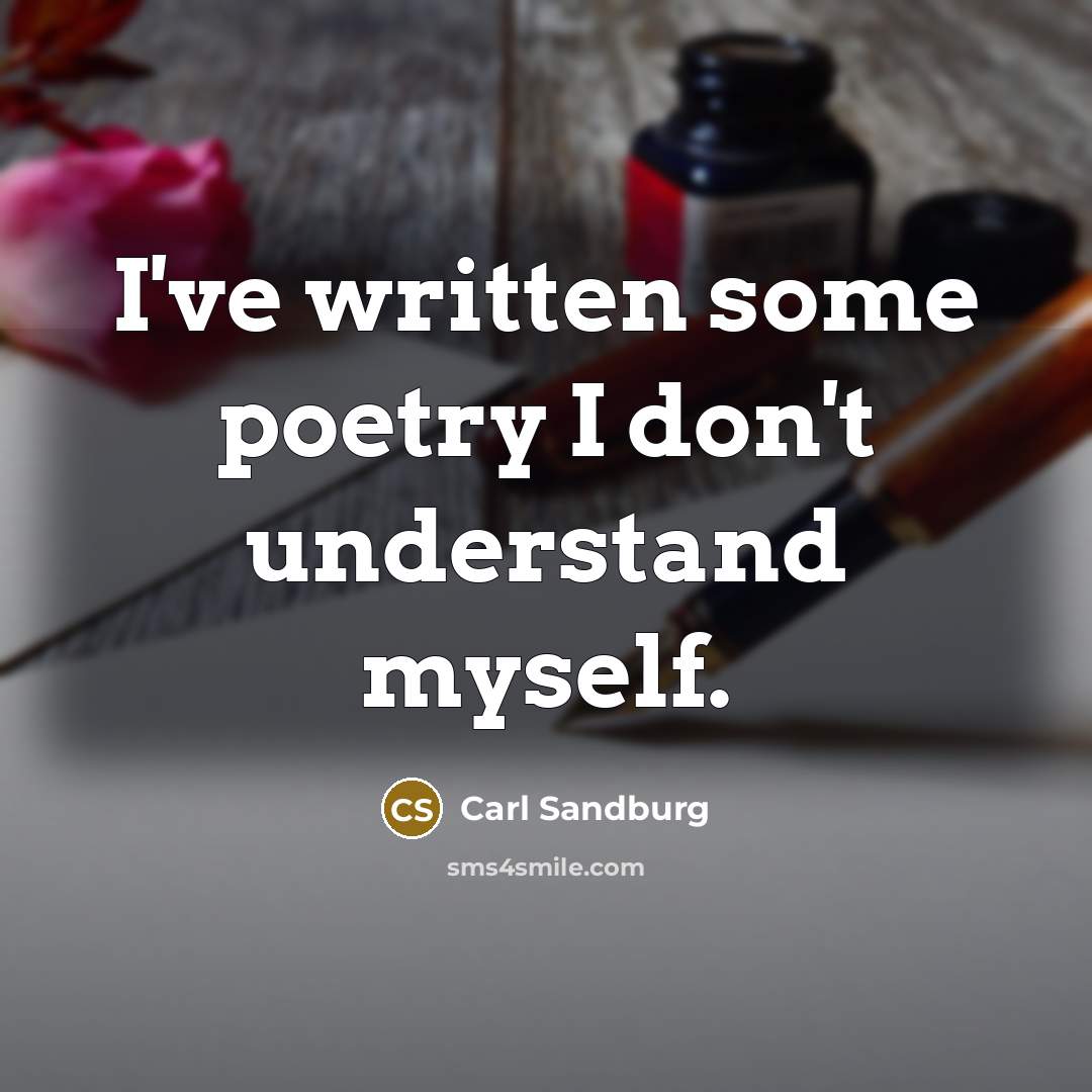 “I've written some poetry I don't understand myself.…” quote by Carl Sandburg