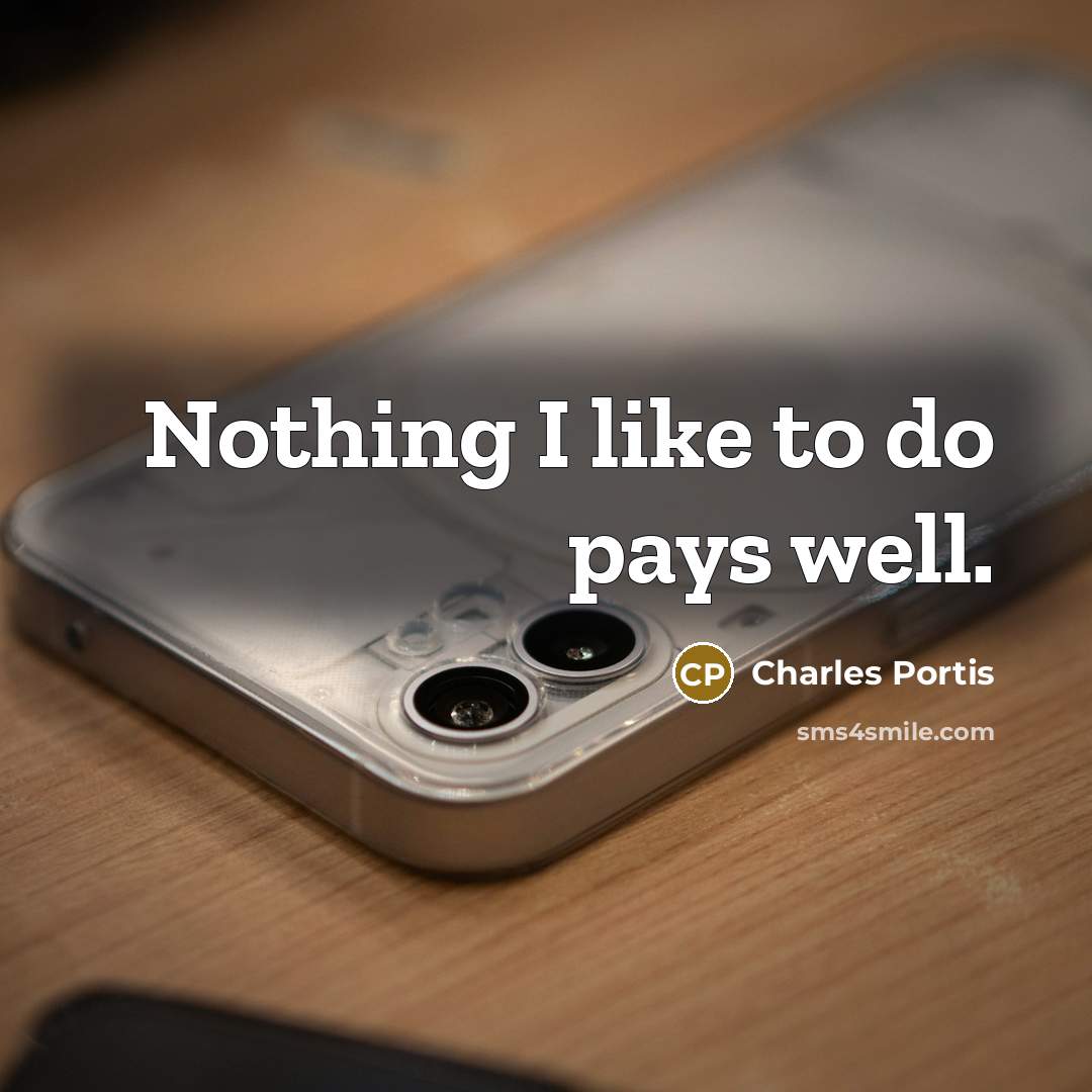 “Nothing I like to do pays well.…” quote by Charles Portis