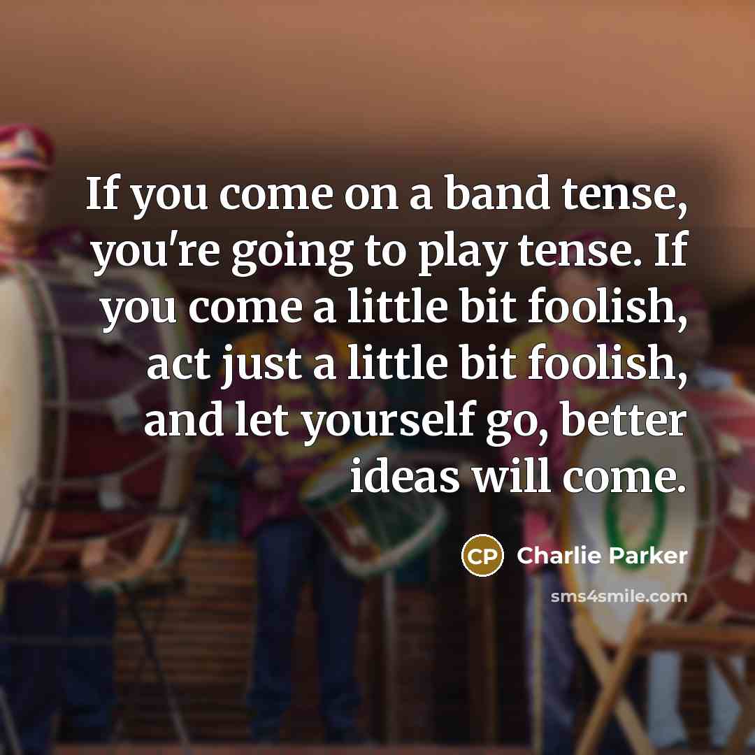 “If you come on a band tense, you're going to…” quote by Charlie Parker