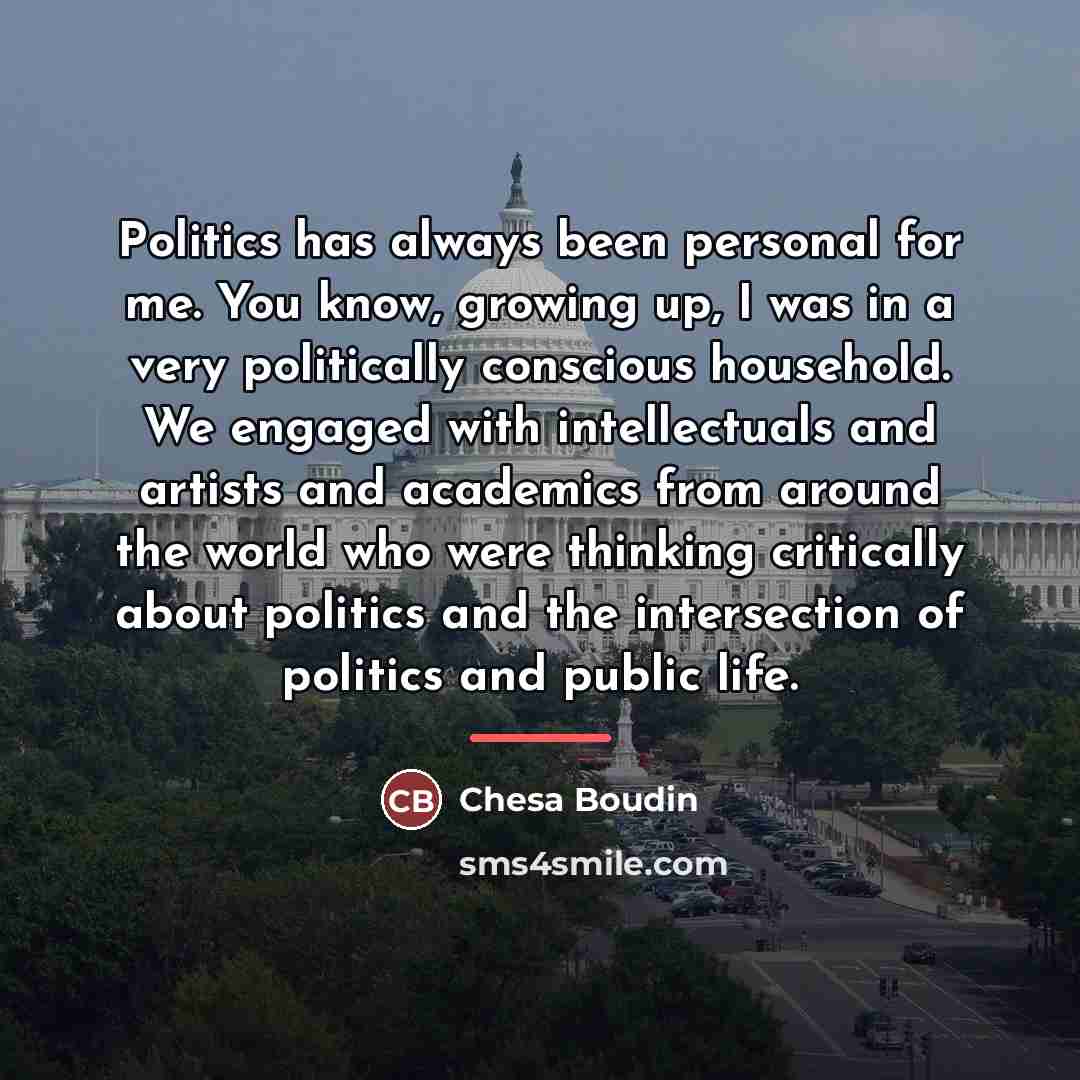 “Politics has always been personal for me. You know, growing…” quote by Chesa Boudin