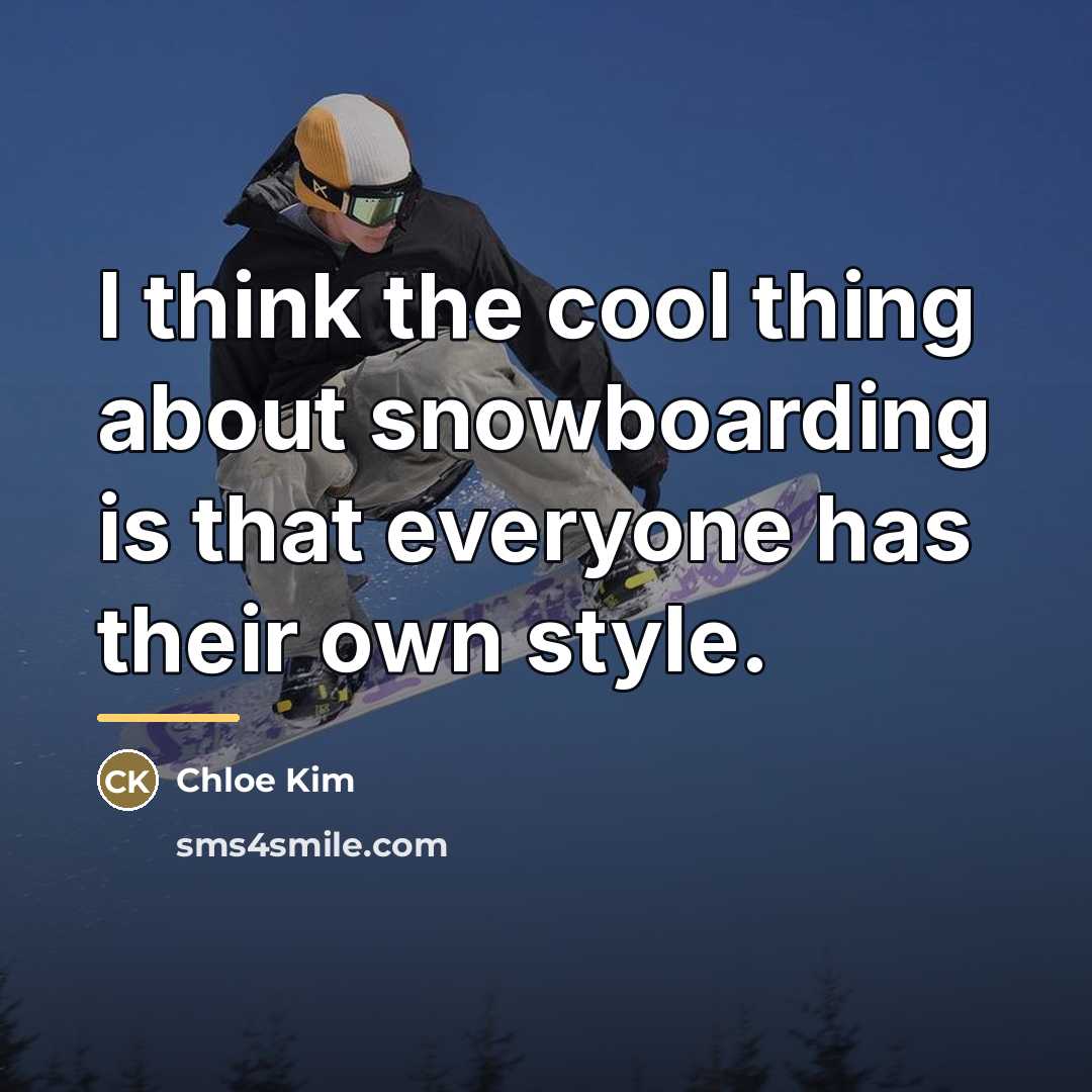 “I think the cool thing about snowboarding is that everyone…” quote by Chloe Kim