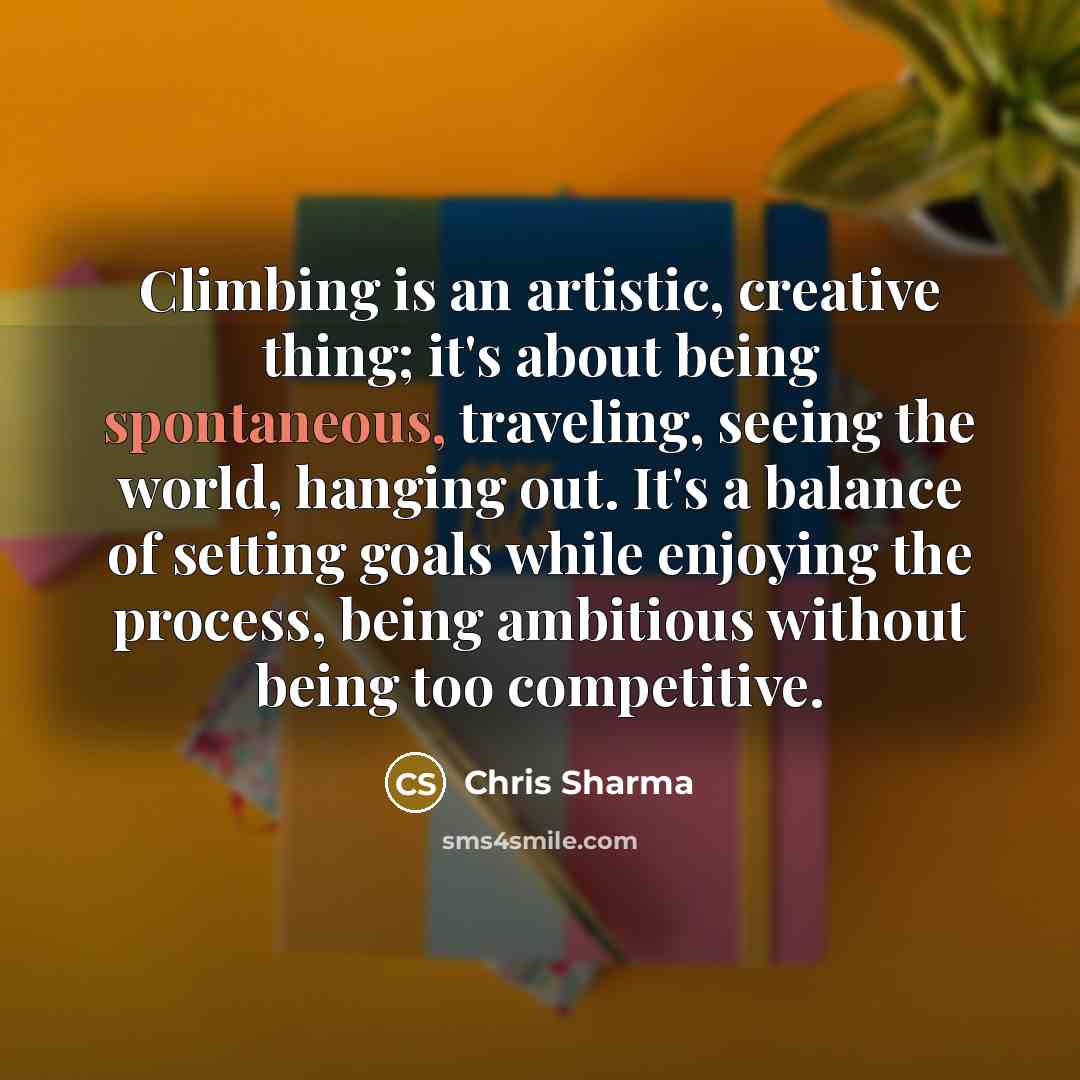 “Climbing is an artistic, creative thing; it's about being spontaneous,…” quote by Chris Sharma