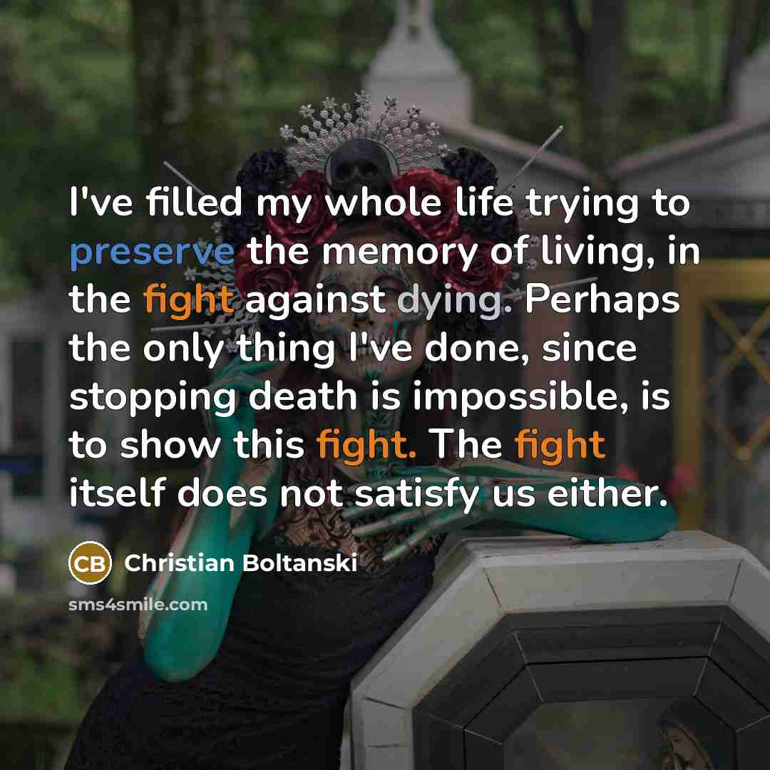 “I've filled my whole life trying to preserve the memory…” quote by Christian Boltanski